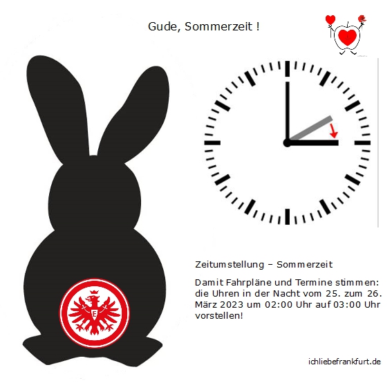 Zeitumstellung – Sommerzeit< >

Damit Fahrpläne und Termine stimmen:
die Uhren in der Nacht vom < >25. zum 26. März 2023 um 02:00 Uhr auf 03:00 Uhr vorstellen! < >